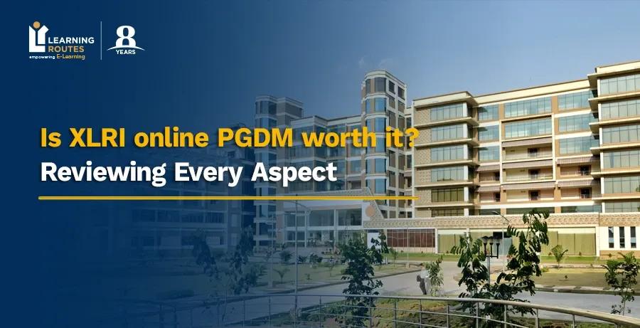 Is XLRI online PGDM worth it? Reviewing Every Aspect