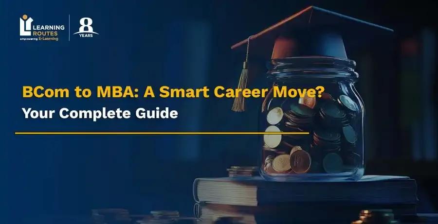BCom to MBA: A Smart Career Move? Your Complete Guide