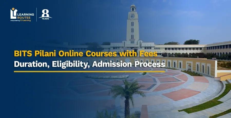 BITS Pilani Online Courses with Fees: Duration, Eligibility, Admission Process