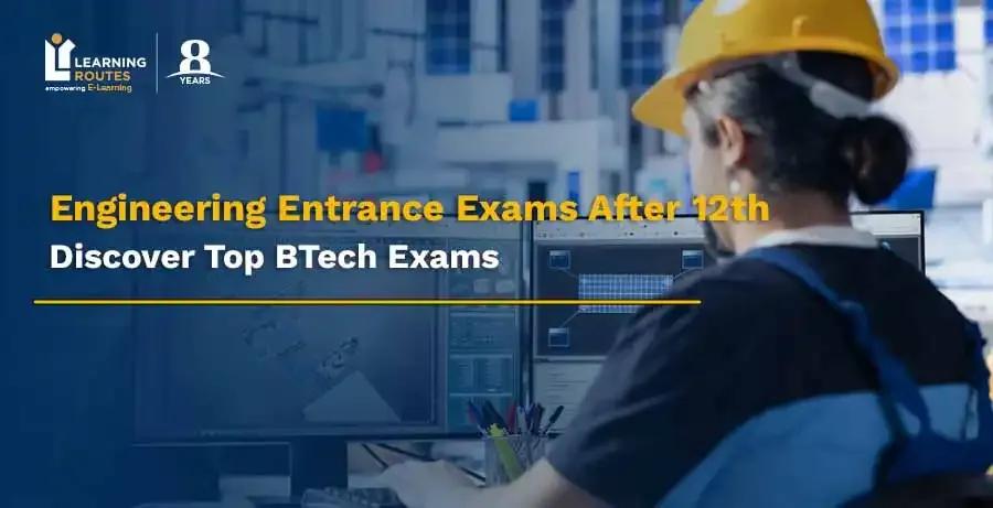 Engineering Entrance Exams After 12th; Discover Top BTech Exams