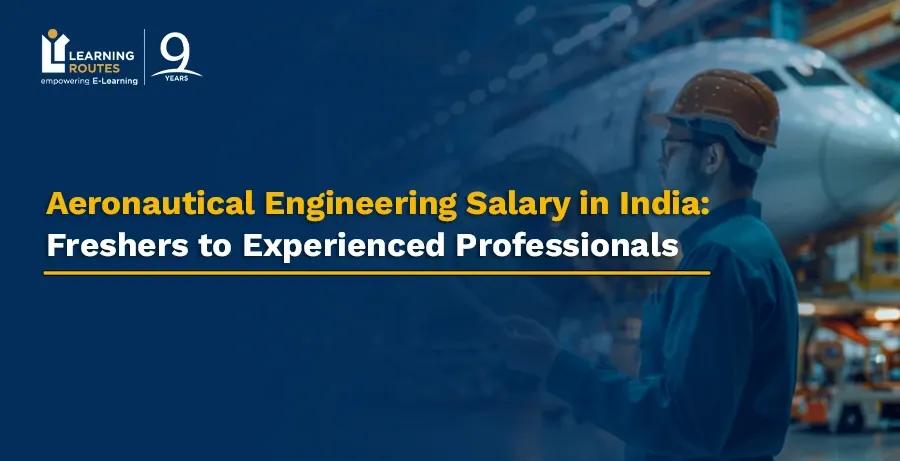 Aeronautical Engineering Salary in India: Freshers to Experienced Professionals