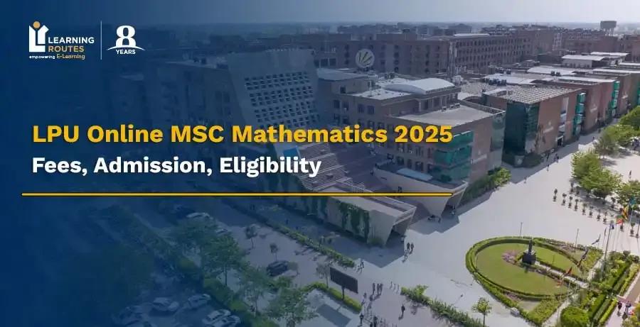 LPU Online MSC Mathematics 2026: Fees, Admission, Eligibility