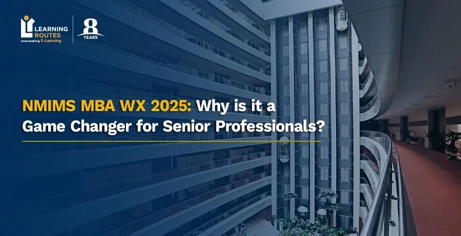 NMIMS MBA WX 2026: Why is it a Game Changer for Senior Professionals?