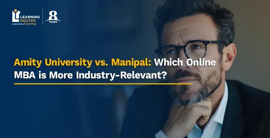 Amity University vs. Manipal: Which Online MBA is More Industry-Relevant?
