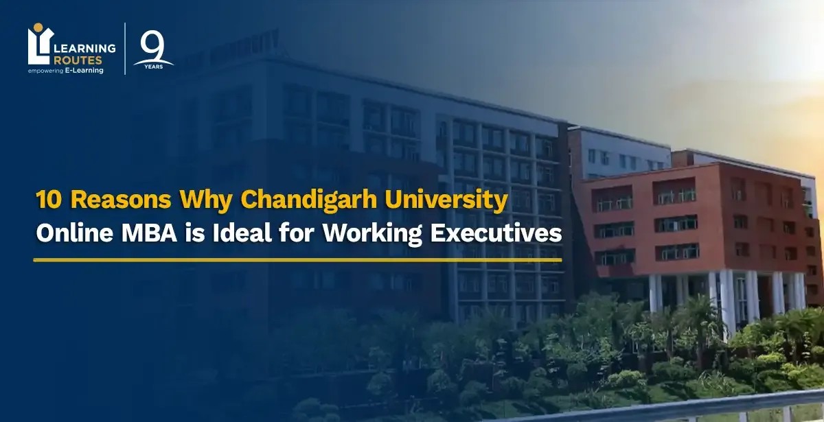 10 Reasons Why Chandigarh University Online MBA is Ideal for Working Executives
