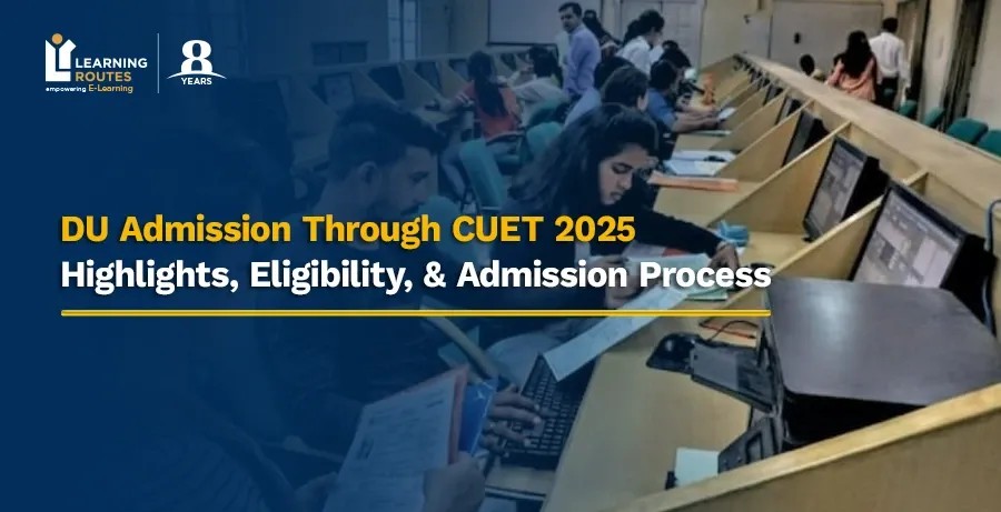 DU Admission Through CUET 2025: Highlights, Eligibility, & Admission Process