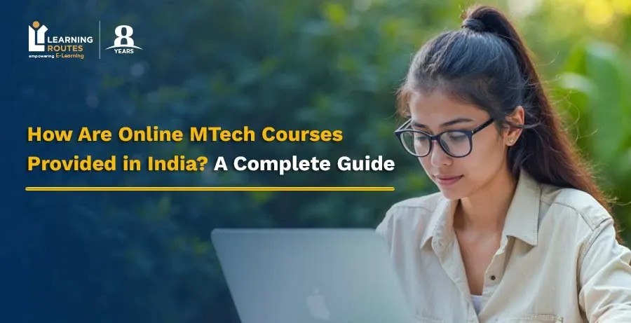 How Are Online MTech Courses Provided in India? A Complete Guide