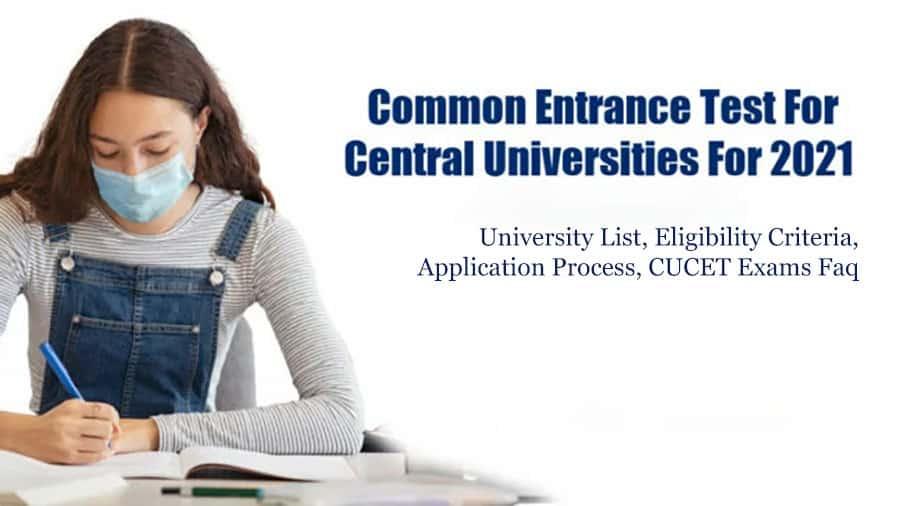 Central Universities Common Entrance Test 2021 –  University List, Eligibility Criteria, Application Process, CUCET Exams Faq