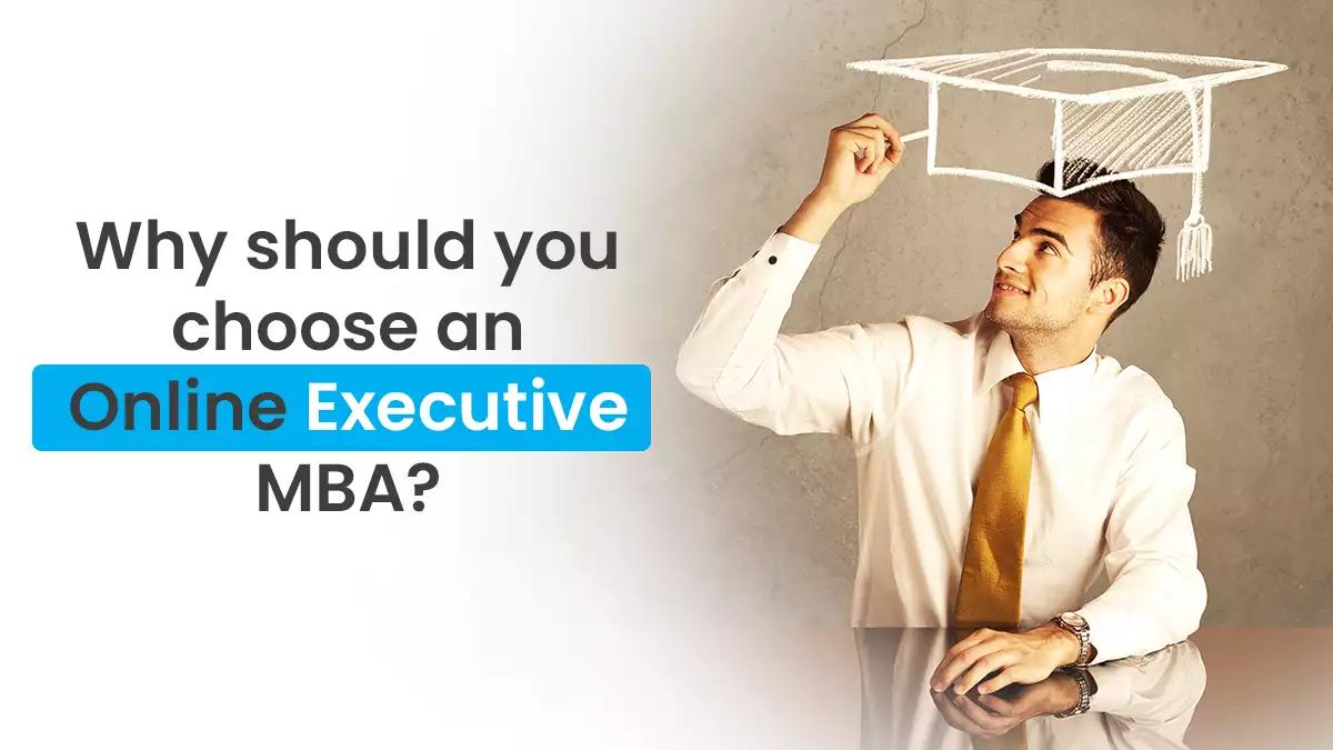 Why should you choose an Online Executive MBA?