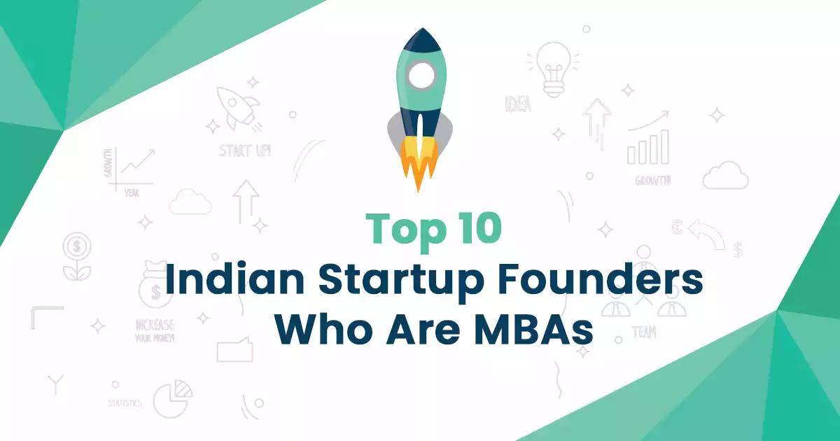Top 10 Indian Startup Founders Who Are MBAs