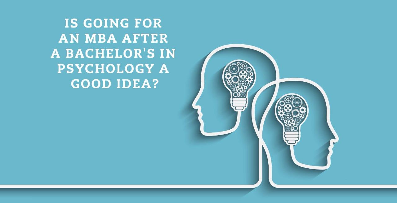 Is Going for an MBA after a Bachelor’s in Psychology a Good Idea?
