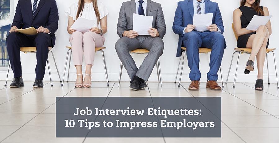 Job Interview Etiquettes: 10 Tips to Impress Employers