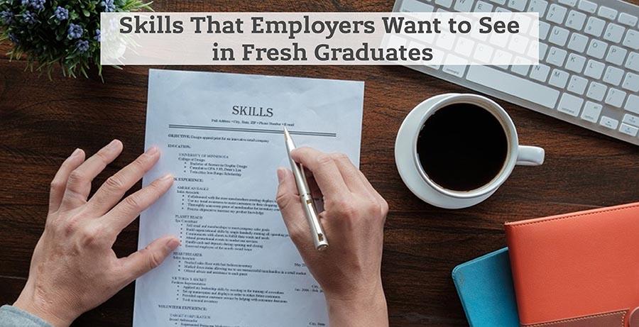 7 Skills that Employers Want to See in Fresh Graduates