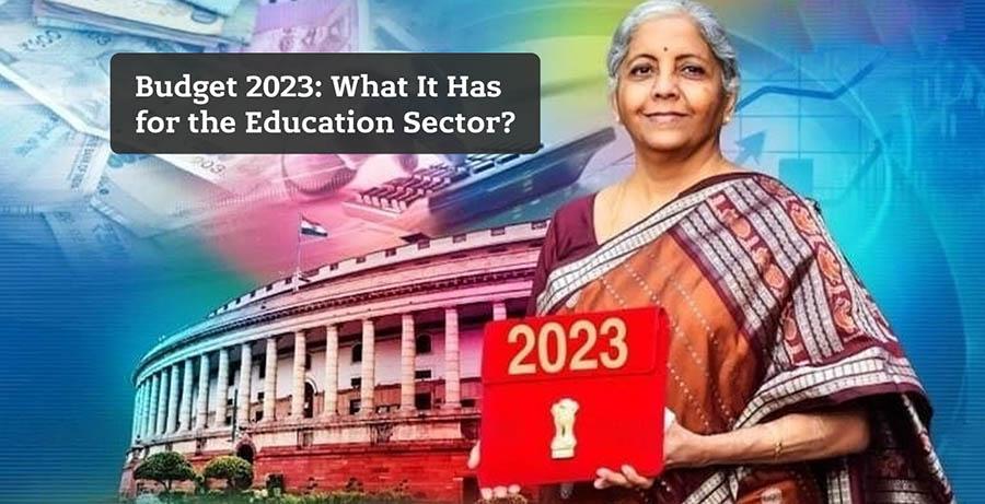 A Quick Glimpse of Budget 2023 and What It Has for the Education Sector?