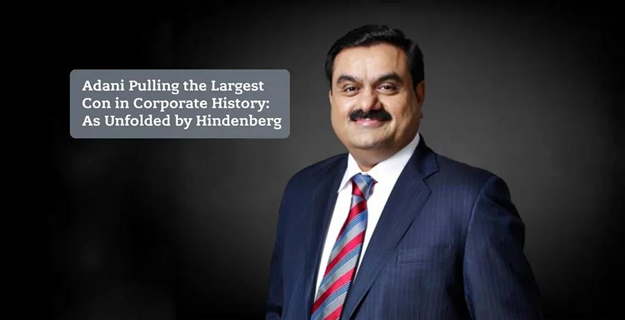 Adani Pulling the Largest Con in Corporate History: As Unfolded by Hindenberg