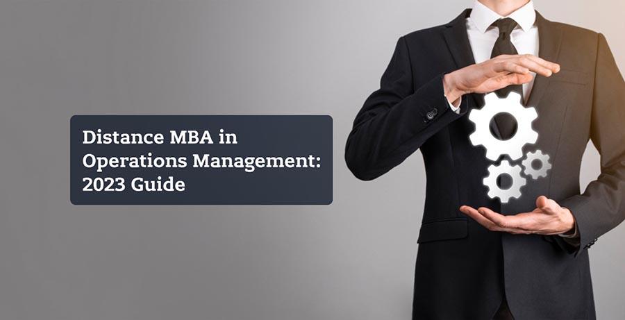 Distance MBA in Operations Management: 2023 Guide