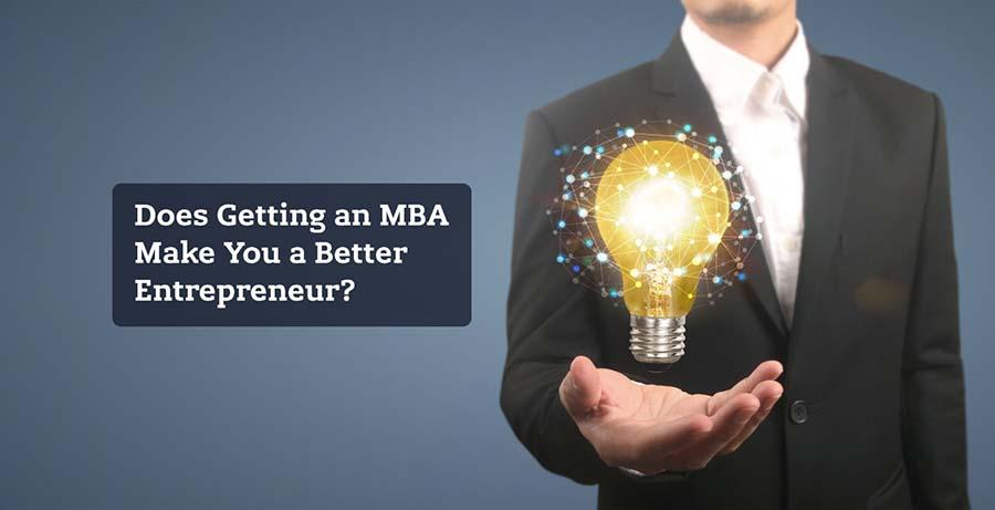 Does Getting an MBA Make You a Better Entrepreneur?