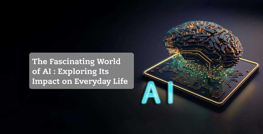 The Fascinating World of Artificial Intelligence: Exploring Its Impact on Everyday Life