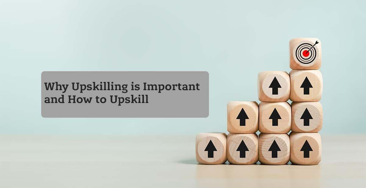 Why Upskilling is Important and How to Upskill Effectively