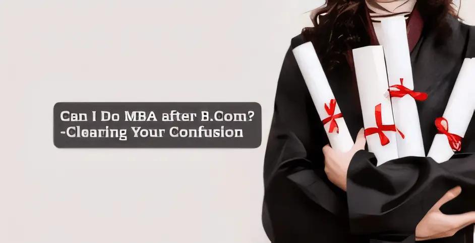 Can I Do MBA after BCom: Specialisations & Salaries 2024