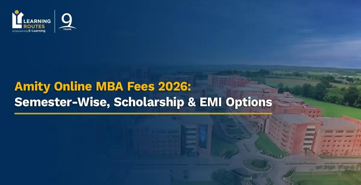 Amity Online MBA Fees 2026: Semester-Wise, Scholarship & EMI Options