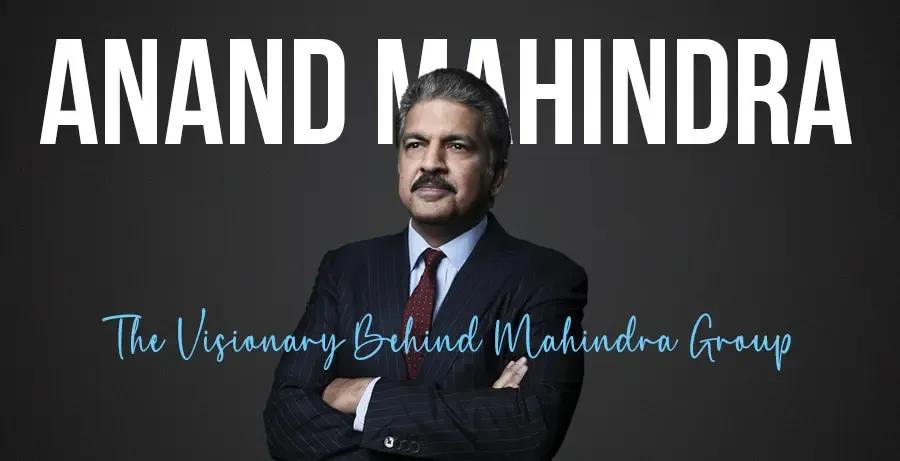 Anand Mahindra: The Visionary Behind Mahindra Group