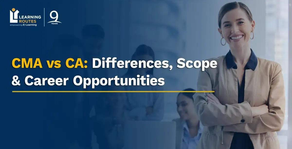 CMA vs CA: Differences, Scope & Career Opportunities