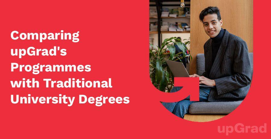 Comparing upGrad’s Programmes with Traditional University Degrees: Pros and Cons
