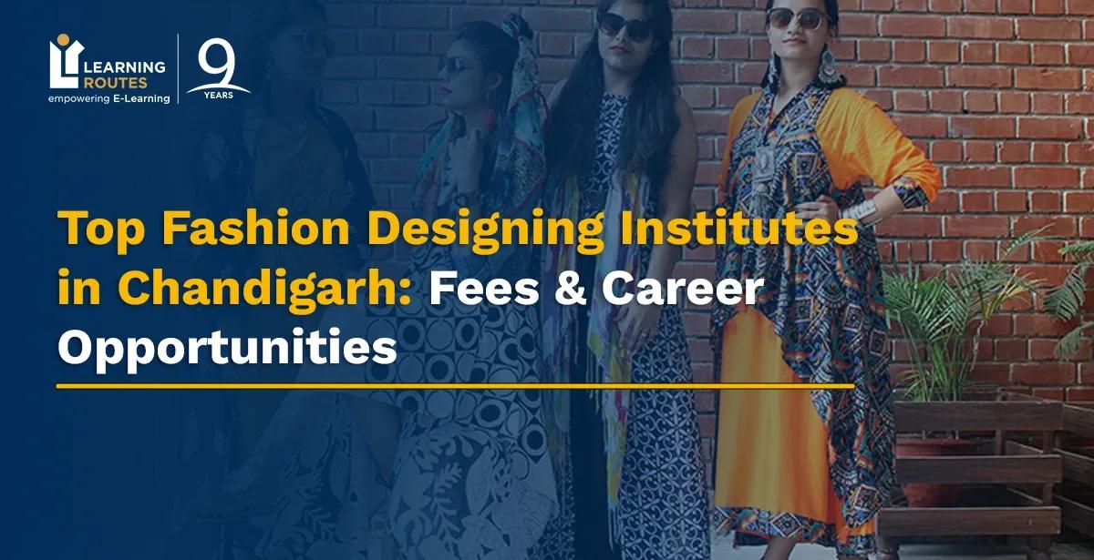 Top Fashion Designing Institutes in Chandigarh: Fees & Career Opportunities
