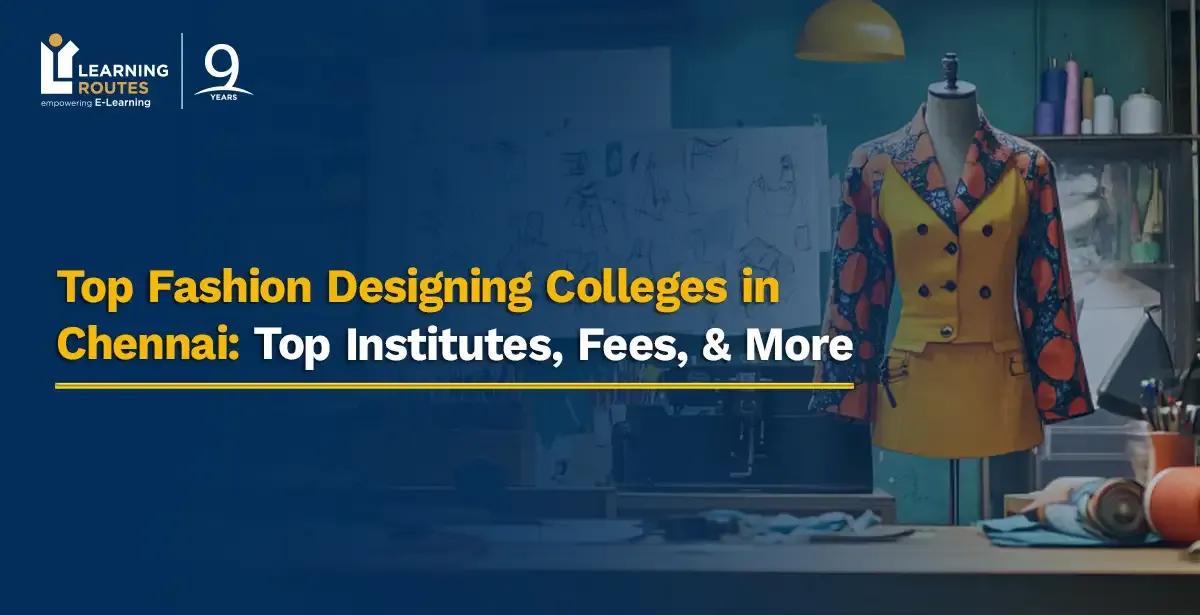 Top Fashion Designing Colleges in Chennai: Top Institutes, Fees, & More