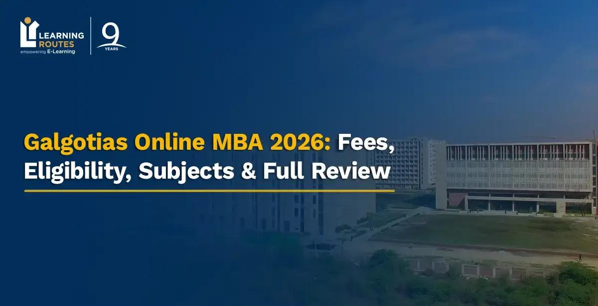 Galgotias Online MBA 2026: Fees, Eligibility, Subjects & Full Review