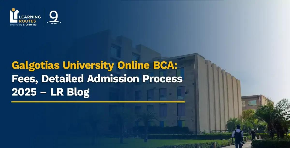 Galgotias University Online BCA: Fees, Detailed Admission Process 2025 – LR Blog