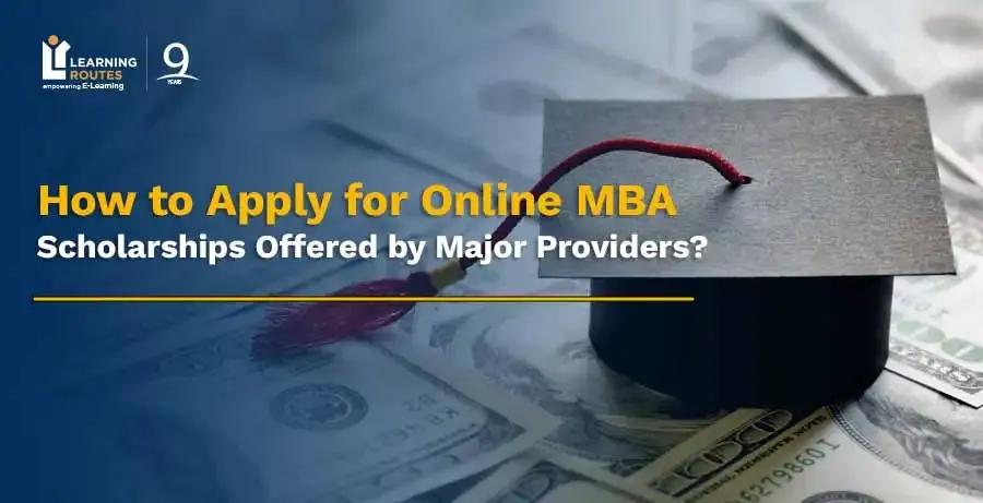 How to Apply for Online MBA Scholarships Offered by Major Providers?