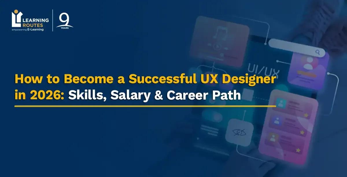 How to Become a Successful UX Designer in 2026: Skills, Salary & Career Path
