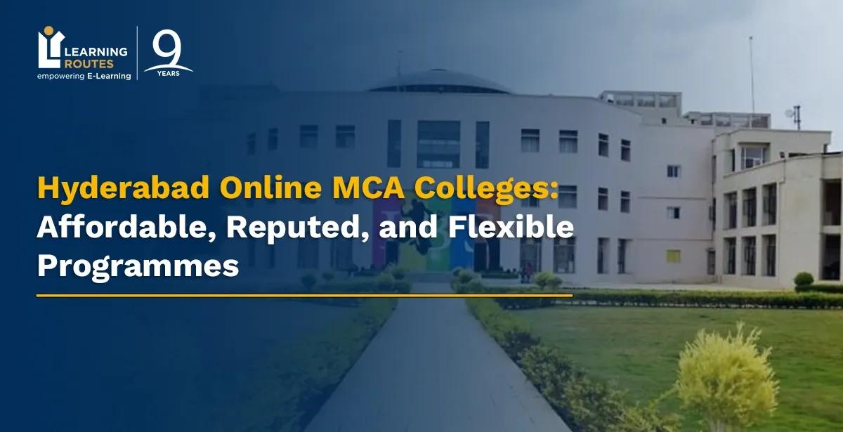Hyderabad Online MCA Colleges: Affordable, Reputed, and Flexible Programmes