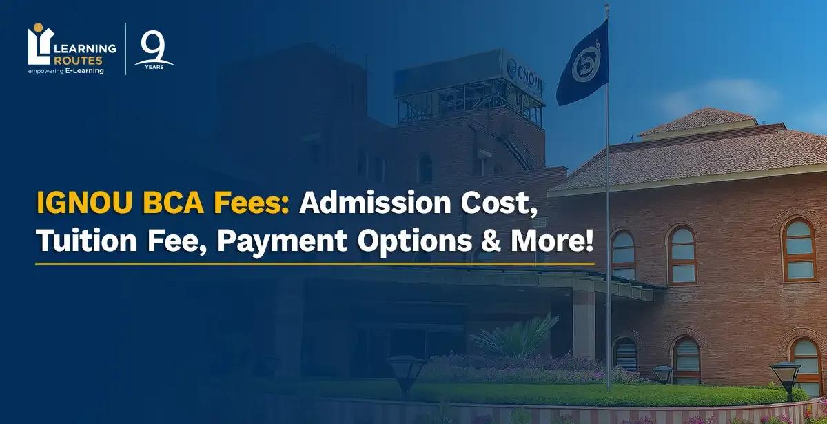 IGNOU BCA Fees: Admission Cost, Tuition Fee, Payment Options & More!