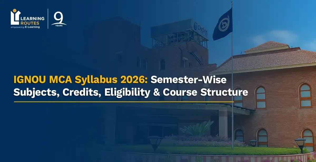 IGNOU MCA Syllabus 2026: Semester-Wise Subjects, Credits, Eligibility & Course Structure