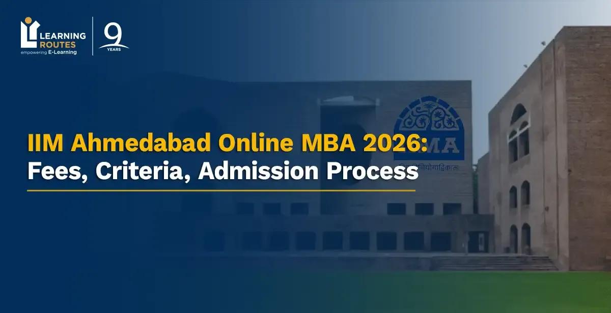 IIM Ahmedabad Online MBA 2026: Fees, Criteria, Admission Process
