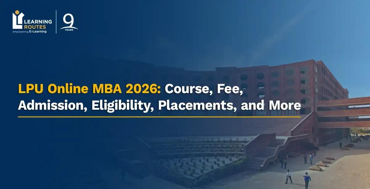 LPU Online MBA 2026: Course, Fee, Admission, Eligibility, Placements, and More