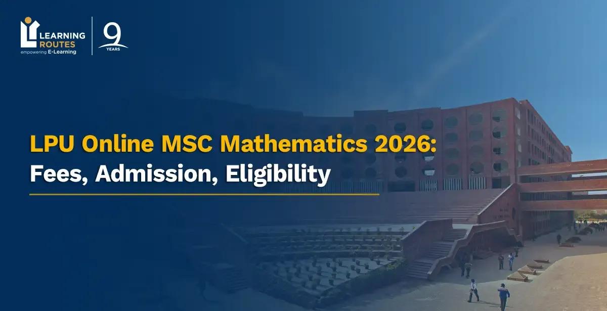 LPU Online MSC Mathematics 2026: Fees, Admission, Eligibility