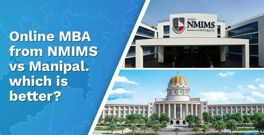 Online MBA from NMIMS vs. Online MBA from Manipal. Which is better?