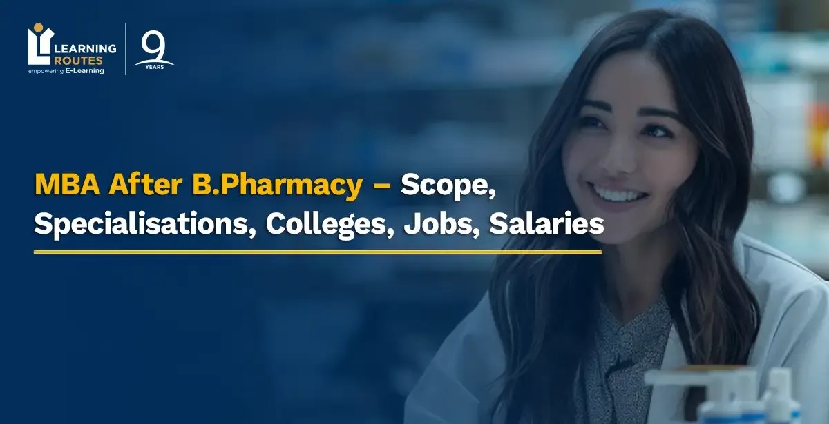 MBA After B.Pharmacy – Scope, Specialisations, Colleges, Jobs, Salaries