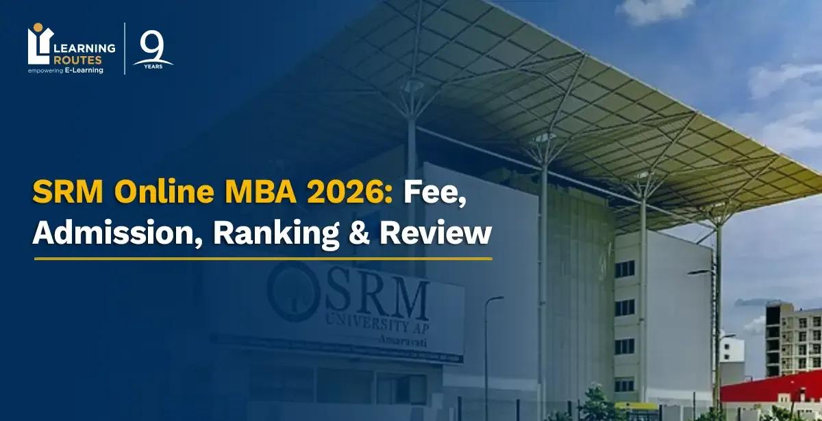 SRM Online MBA Admission 2026: Fees, Registration (Open), Ranking & Review