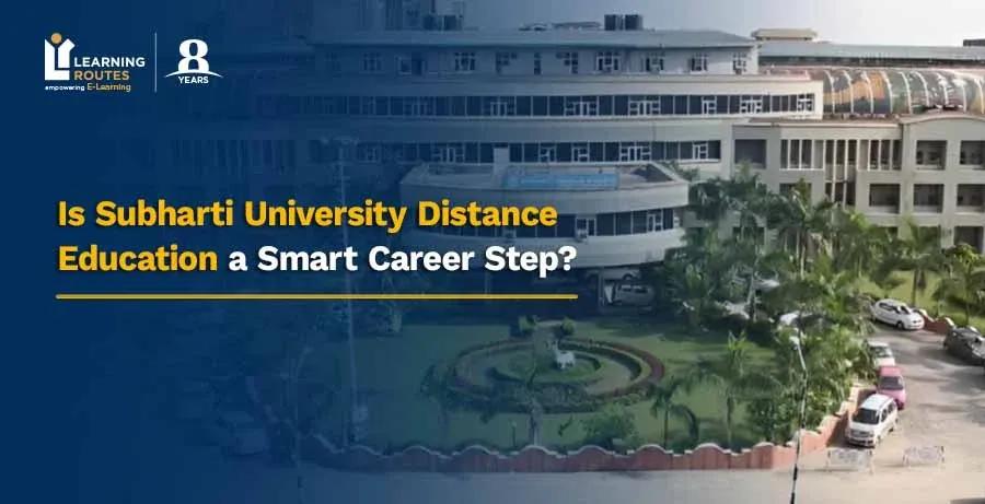 Is Subharti University Distance Education a Smart Career Step?