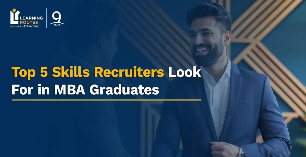 Top 5 Skills Recruiters Look For in MBA Graduates