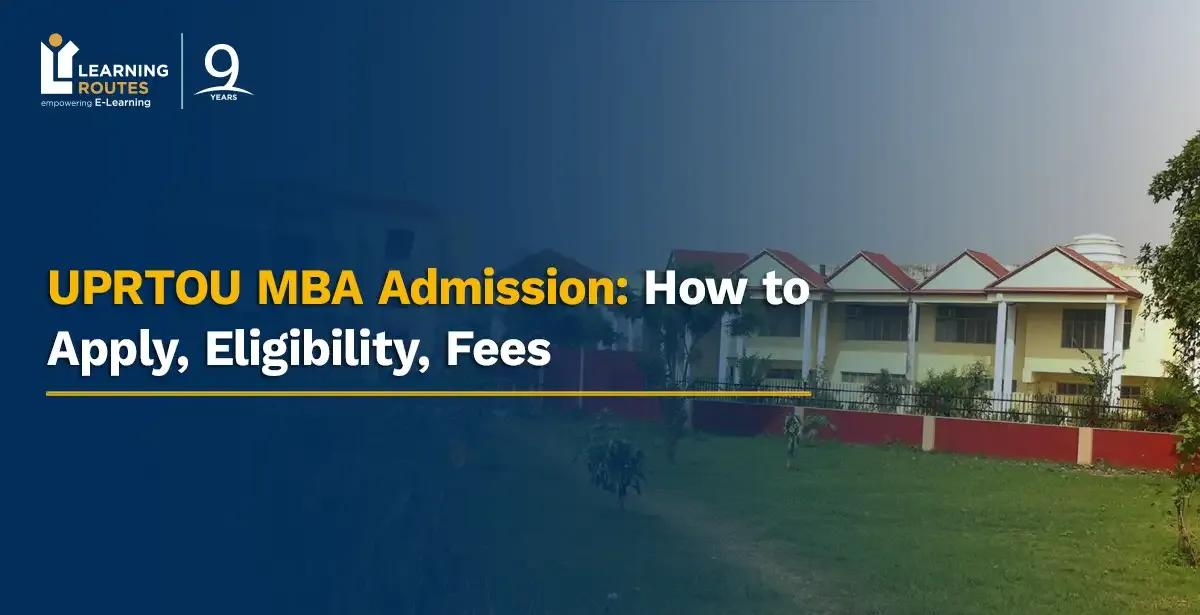 UPRTOU MBA Admission: How to Apply, Eligibility, Fees
