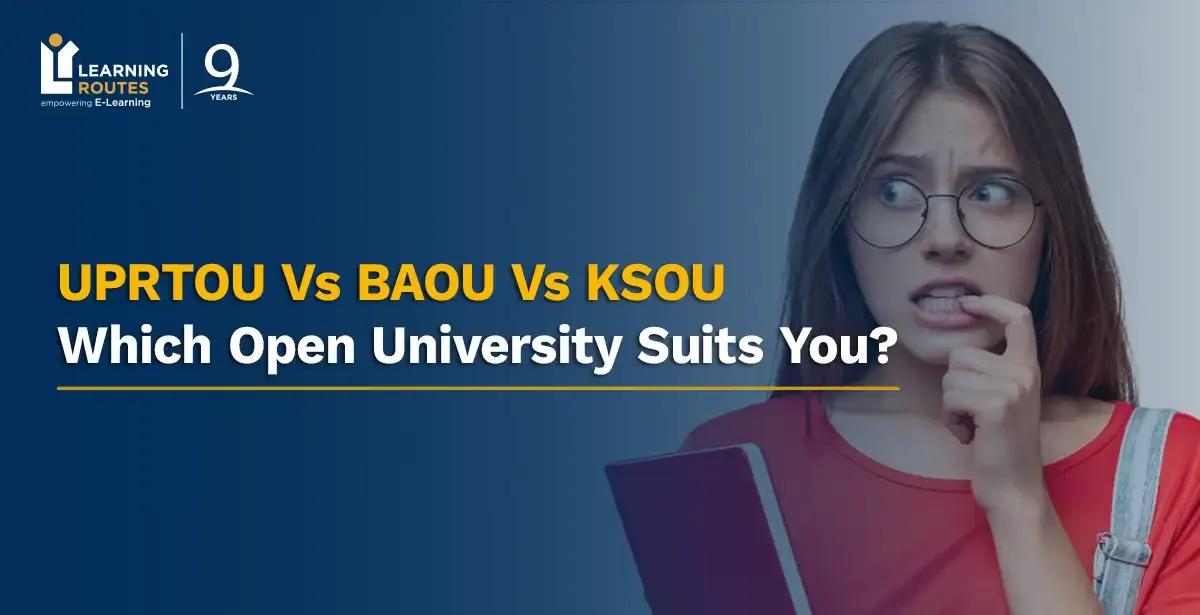 UPRTOU Vs BAOU Vs KSOU - Which Open University Suits You?