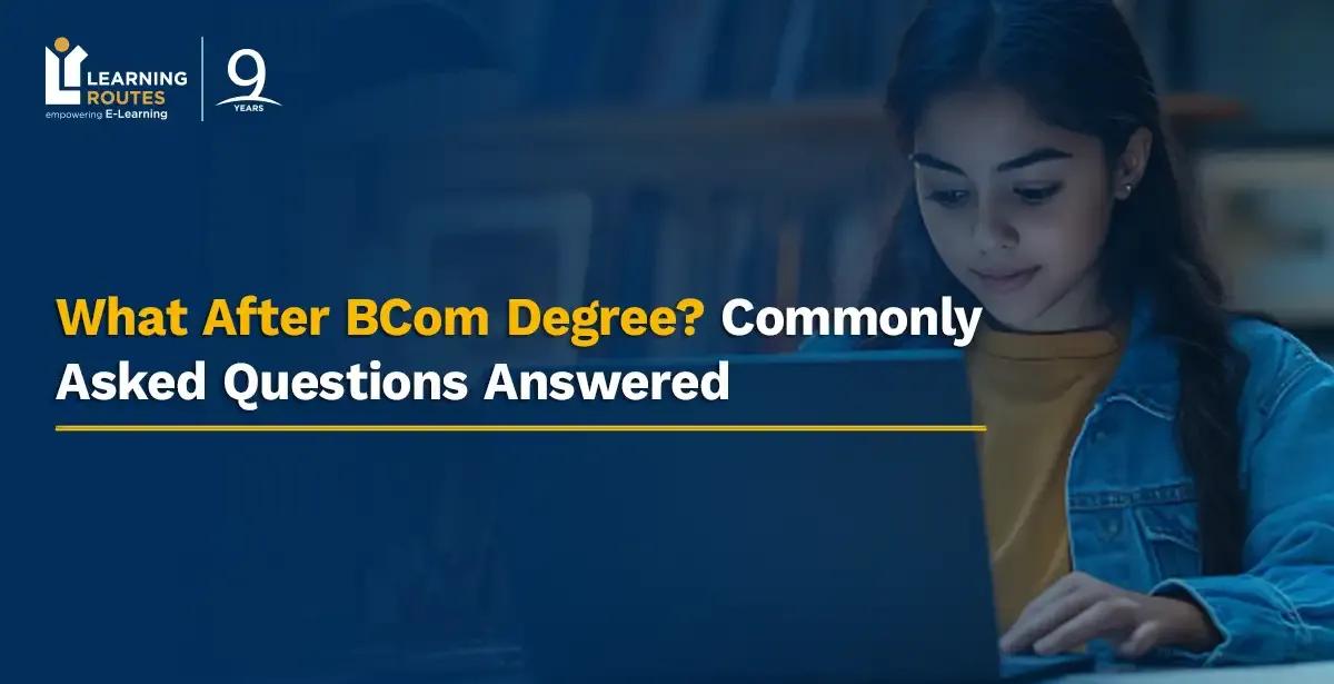 What After BCom Degree? Commonly Asked Questions Answered