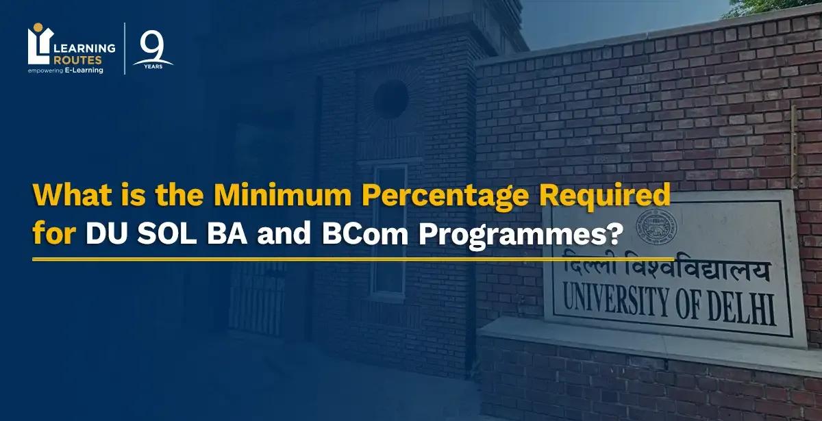 What is the Minimum Percentage Required for DU SOL BA and BCom Programmes?