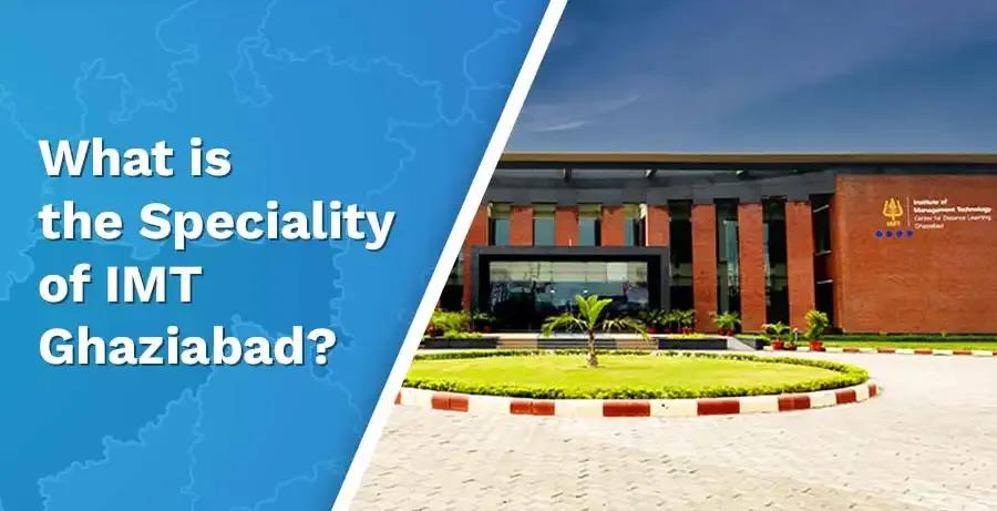 What is the Speciality of IMT Ghaziabad?
